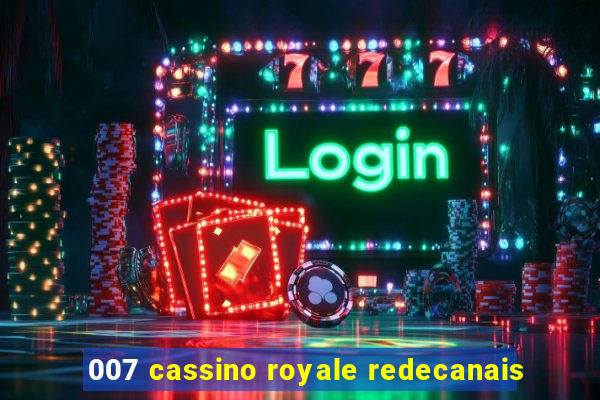 007 cassino royale redecanais